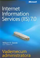 Microsoft Internet Information Services (IIS) 7.0 Vademecum administratora - William R. Stanek