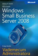 Microsoft Windows Small Business Server 2008 Vademecum Administratora - William R. Stanek