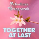 Together at Last - Arkadiusz Grzegorzak