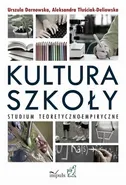 Kultura szkoły. Studium teoretyczno-empiryczne - Aleksandra Tłuściak-Deliowska