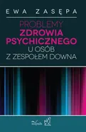 Problemy zdrowia psychicznego u osób z zespołem Downa - Ewa Zasępa