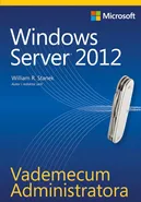 Vademecum Administratora Windows Server 2012 - William R. Stanek