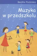 Muzyka w przedszkolu - Beatrix Podolska