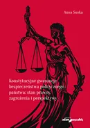 Konstytucyjne gwarancje bezpieczeństwa politycznego państwa stan prawny, zagrożenia i perspektywy - Anna Suska