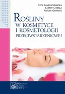 Rośliny w kosmetyce i kosmetologii przeciwstarzeniowej - Antoni Gwardys