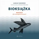 Bioksiążka. Biologia dla niewtajemniczonych - Łukasz Sakowski