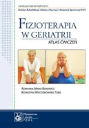 Fizjoterapia w geriatrii. Atlas ćwiczeń - Adrianna Maria Borowicz