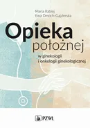Opieka położnej w ginekologii i onkologii ginekologicznej - Ewa Dmoch-Gajzlerska