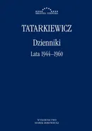 Dzienniki. Część I: lata 1944–1960 - Władysław Tatarkiewicz