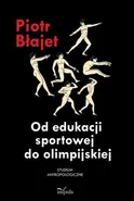 Od edukacji sportowej do olimpijskiej - Piotr Błajet