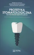 Protetyka stomatologiczna dla techników dentystycznych - Anna Kochanek-Leśniewska