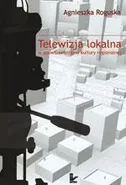 Telewizja lokalna w upowszechnianiu kultury regionalnej - Agnieszka Roguska