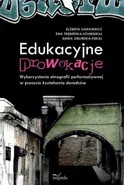 Edukacyjne prowokacje Wykorzystanie etnografii performatywnej w procesie kształcenia doradców - Daria Zielińska-Pękal
