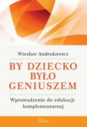 By dziecko było geniuszem - Wiesław Andrukowicz