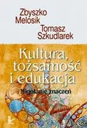 Kultura, tożsamość i edukacja - Tomasz Szkudlarek