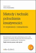 Metody i techniki pobudzania kreatywności w organizacji i zarządzaniu - Anna Kosieradzka