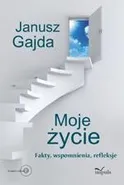 Moje życie. Fakty, wspomnienia, refleksje - Janusz Gajda
