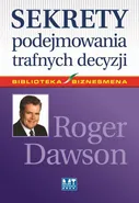 Sekrety podejmowania trafnych decyzji - Roger Dawson