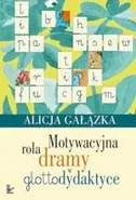 Motywacyjna rola dramy w glottodydaktyce - Alicja Gałązka