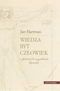Wiedza Byt Człowiek Z głównych zagadnień filozofii - Jan Hartman