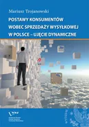 Postawy konsumentów wobec sprzedaży wysyłkowej w Polsce - ujęcie dynamiczne - Mariusz Trojanowski