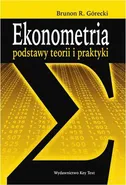 Ekonometria. Podstawy teorii i praktyki - Brunon R. Górecki