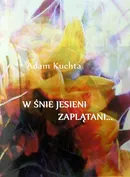 W śnie jesieni zaplątani - Adam Kuchta