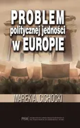 Problem politycznej jedności w Europie - Marek A. Cichocki