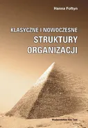 Klasyczne i nowoczesne struktury organizacji - Hanna Fołtyn
