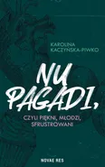 Nu pagadi, czyli młodzi, piękni, sfrustrowani - Karolina Kaczyńska-Piwko