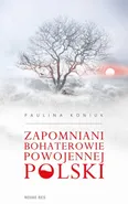 Zapomniani bohaterowie powojennej Polski - Paulina Koniuk