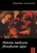 Historia medycyny filozoficznie ujęta - Władysław Szumowski