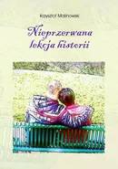 Nieprzerwana lekcja historii - Krzysztof Malinowski