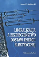 Liberalizacja a bezpieczeństwo dostaw energii elektrycznej - Andrzej T. Szablewski