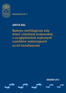 Budowa morfologiczna stóp dzieci i młodzieży krakowskiej z uwzględnieniem wybranych czynników wpływających na ich kształtowanie - Aneta Bac