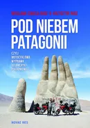 Pod niebem Patagonii, czyli motocyklowa wyprawa do Ameryki Południowej - Krzysztof Rudź