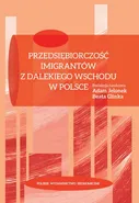 Przedsiębiorczość imigrantów z Dalekiego Wschodu w Polsce - Adam Jelonek