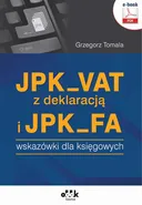 JPK_VAT z deklaracją i JPK_FA – wskazówki dla księgowych (e-book) - Grzegorz Tomala