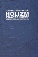 Holizm znaczeniowy Kazimierza Ajdukiewicza - Janusz Maciaszek