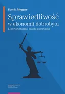 Sprawiedliwość w ekonomii dobrobytu. Libertarianizm i szkoła austriacka - Dawid Megger