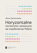 Horyzontalne nierówności edukacyjne we współczesnej Polsce - Alicja Zawistowska
