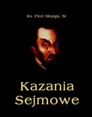 Kazania Sejmowe - Piotr Skarga