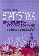Statystyka Ekonometria Prognozowanie Ćwiczenia z Excelem 2007 - Agnieszka Snarska