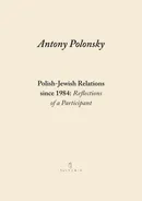 Polish-Jewish Relations since 1984: Reflections of a Participant - Antony Polonsky