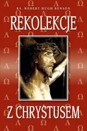 Rekolekcje z Chrystusem - Robert Hugh Benson