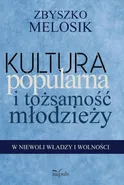 Kultura popularna i tożsamość młodzieży - Melosik Zbyszko