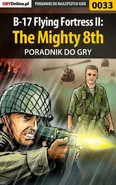 B-17 Flying Fortress II: The Mighty 8th - poradnik do gry - Rafał Wilkowski