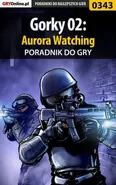 Gorky 02: Aurora Watching - poradnik do gry - Piotr Deja