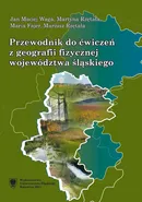 Przewodnik do ćwiczeń z geografii fizycznej województwa śląskiego - Jan Maciej Waga