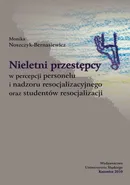 Nieletni przestępcy w percepcji personelu i nadzoru resocjalizacyjnego oraz studentów resocjalizacji - Monika Noszczyk-Bernasiewicz